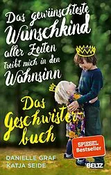 E-Book (epub) Das gewünschteste Wunschkind aller Zeiten treibt mich in den Wahnsinn von Danielle Graf, Katja Seide