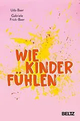 Fester Einband Wie Kinder fühlen von Udo Baer, Gabriele Frick-Baer