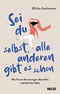 E-Book (epub) Sei du selbst, alle anderen gibt es schon von Ulrike Juchmann