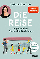 Fester Einband Die Reise zur glücklichen Eltern-Kind-Beziehung von Katharina Saalfrank