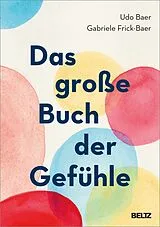 Fester Einband Das große Buch der Gefühle von Udo Baer, Gabriele Frick-Baer
