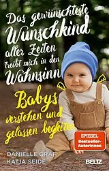 Kartonierter Einband (Kt) Das gewünschteste Wunschkind aller Zeiten treibt mich in den Wahnsinn von Danielle Graf, Katja Seide