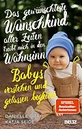 E-Book (epub) Das gewünschteste Wunschkind aller Zeiten treibt mich in den Wahnsinn von Danielle Graf, Katja Seide