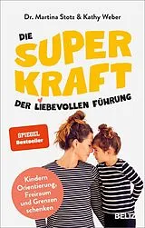 Fester Einband Die Superkraft der liebevollen Führung von Martina Stotz, Kathy Weber