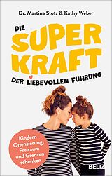 E-Book (epub) Die Superkraft der liebevollen Führung von Kathy Weber, Martina Stotz
