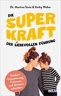 E-Book (epub) Die Superkraft der liebevollen Führung von Martina Stotz, Kathy Weber