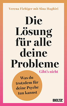 Kartonierter Einband Die Lösung für alle deine Probleme: Gibts nicht von Verena Fiebiger, Sina Haghiri