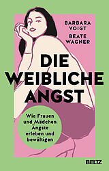 Kartonierter Einband Die weibliche Angst von Barbara Voigt, Beate Wagner