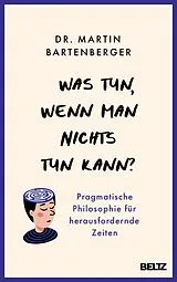 E-Book (epub) Was tun, wenn man nichts tun kann? von Martin Bartenberger