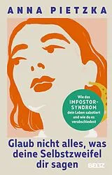 Kartonierter Einband Glaub nicht alles, was deine Selbstzweifel dir sagen von Anna Pietzka
