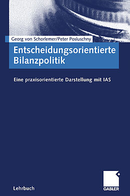Kartonierter Einband Entscheidungsorientierte Bilanzpolitik von Georg von Schorlemer, Peter Posluschny