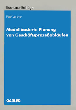 Kartonierter Einband Modellbasierte Planung von Geschäftsprozeßabläufen von Peer Völkner