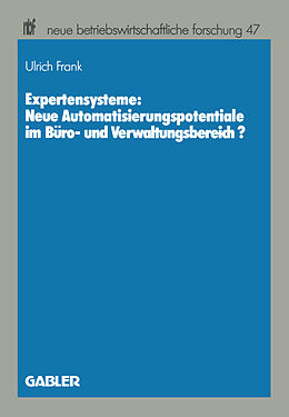 Kartonierter Einband Expertensysteme: Neue Automatisierungspotentiale im Büro- und Verwaltungsbereich? von Ulrich Frank
