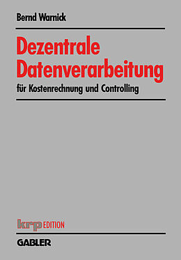 Kartonierter Einband Dezentrale Datenverarbeitung für Kostenrechnung und Controlling von Bernd Warnick