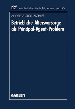 Kartonierter Einband Betriebliche Altersvorsorge als Principal-Agent-Problem von Andreas Grünbichler