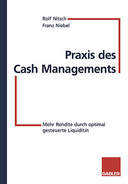 Kartonierter Einband Praxis des Cash Managements von Rolf Nitsch, Franz Niebel