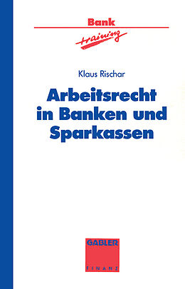 Kartonierter Einband Arbeitsrecht in Banken und Sparkassen von Klaus Rischar