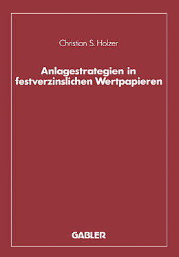 Kartonierter Einband Anlagestrategien in festverzinslichen Wertpapieren von Christian S. Holzer