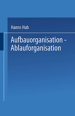 Kartonierter Einband Aufbauorganisation, Ablauforganisation von Hanns Hub