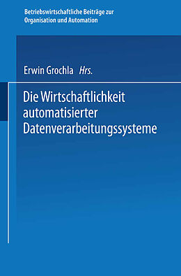 Kartonierter Einband Die Wirtschaftlichkeit automatisierter Datenverarbeitungssysteme von Erwin Grochla