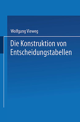 Kartonierter Einband Die Konstruktion von Entscheidungstabellen von Wolfgang Vieweg
