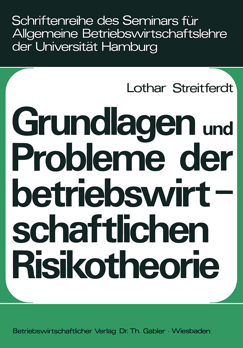 Grundlagen und Probleme der betriebswirtschaftlichen Risikotheorie