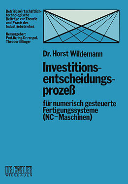 Kartonierter Einband Investitionsentscheidungsprozeß für numerisch gesteuerte Fertigungssysteme (NC-Maschinen) von Horst Wildemann