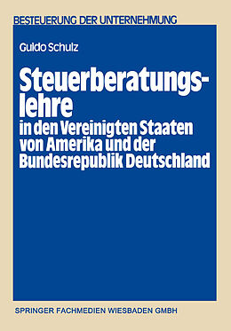 Kartonierter Einband Steuerberatungslehre in den Vereinigten Staaten von Amerika und der Bundesrepublik Deutschland von Guido Schulz