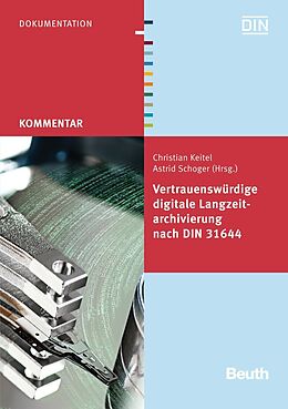 Kartonierter Einband Vertrauenswürdige digitale Langzeitarchivierung nach DIN 31644 von Christian Keitel, Astrid Schoger