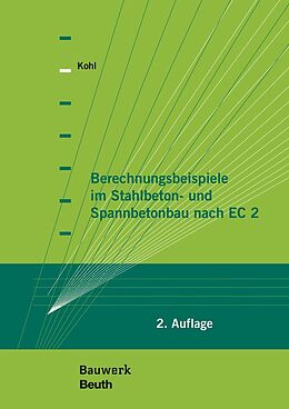 Kartonierter Einband Berechnungsbeispiele im Stahlbeton- und Spannbetonbau nach EC 2 von Matthias Kohl