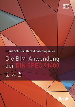 Kartonierter Einband Die BIM-Anwendung der DIN SPEC 91400 von Gerald Faschingbauer, Klaus Schiller