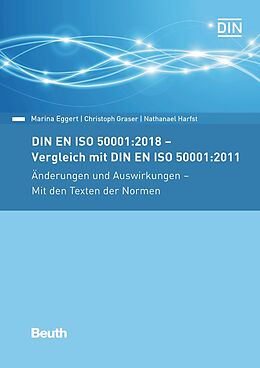 Kartonierter Einband DIN EN ISO 50001:2018 - Vergleich mit DIN EN ISO 50001:2011, Änderungen und Auswirkungen - Mit den Texten der Normen von Marina Eggert, Christoph Graser, Nathanael Harfst
