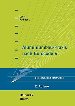 Kartonierter Einband Aluminiumbau-Praxis nach Eurocode 9 von Torsten Laufs, Christina Radlbeck