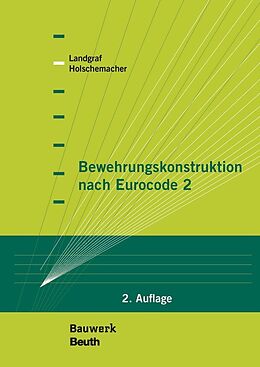 Kartonierter Einband Bewehrungskonstruktion nach Eurocode 2 von Klaus Holschemacher, Karin Landgraf