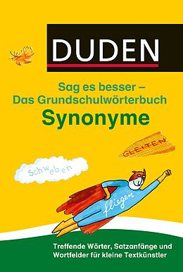 Duden Das Grundschulwörterbuch - Sag es besser - Synonyme - Ulrike Holzwarth-Raether, Elisabeth ...