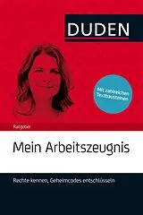 Kartonierter Einband Duden Ratgeber  Mein Arbeitszeugnis. Rechte kennen, Geheimcodes entschlüsseln von Stephanie Kaufmann-Jirsa