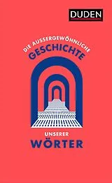 Fester Einband Die außergewöhnliche Geschichte unserer Wörter von Dudenredaktion