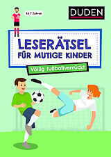 Kartonierter Einband Leserätsel für mutige Kinder - Völlig fußballverrückt - ab 7 Jahren von Janine Eck, Ulrike Rogler