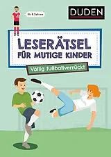 Kartonierter Einband Leserätsel für mutige Kinder - Völlig fußballverrückt - ab 7 Jahren von Janine Eck, Ulrike Rogler