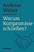 E-Book (epub) Warum Kompromisse schließen? von Andreas Weber