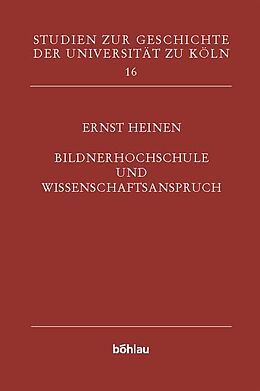 Fester Einband Bildnerhochschule und Wissenschaftsanspruch von Ernst Heinen