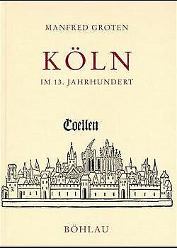 Fester Einband Köln im 13. Jahrhundert von Manfred Groten