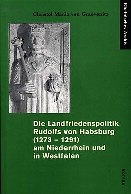 Kartonierter Einband Die Landfriedenspolitik Rudolfs von Habsburg (1273 - 1291) am Niederrhein und in Westfalen von Christel Maria Graevenitz