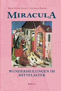 Fester Einband Miracula - Wunderheilungen im Mittelalter von Maria Wittmer-Butsch, Constanze Rendtel