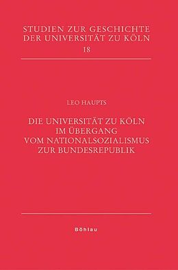 Fester Einband Die Universität zu Köln im Übergang vom Nationalsozialismus zur Bundesrepublik von Leo Haupts