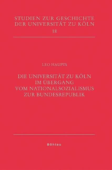 Die Universität zu Köln im Übergang vom Nationalsozialismus zur Bundesrepublik