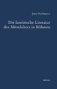 Fester Einband Die lateinische Literatur des Mittelalters in Böhmen von Jana Nechutová