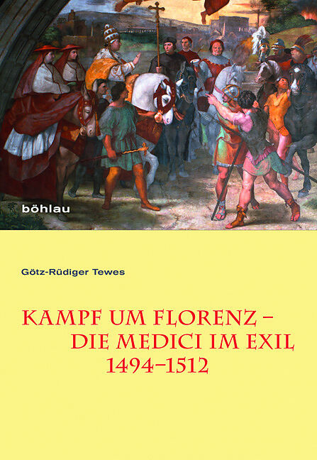 Kampf um Florenz  Die Medici im Exil (14941512)