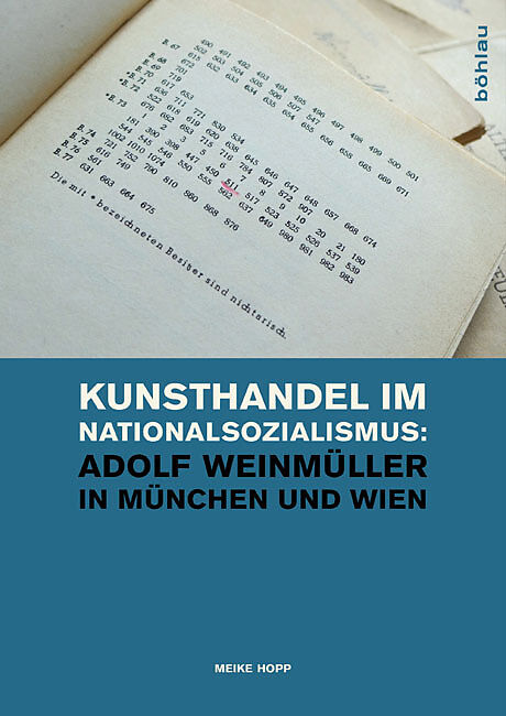 Kunsthandel im Nationalsozialismus: Adolf Weinmüller in München und Wien