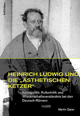 Fester Einband Heinrich Ludwig und die »ästhetischen Ketzer« von Martin Gaier